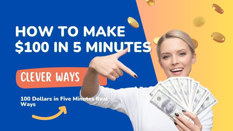 How to make $100 in 5 minutes